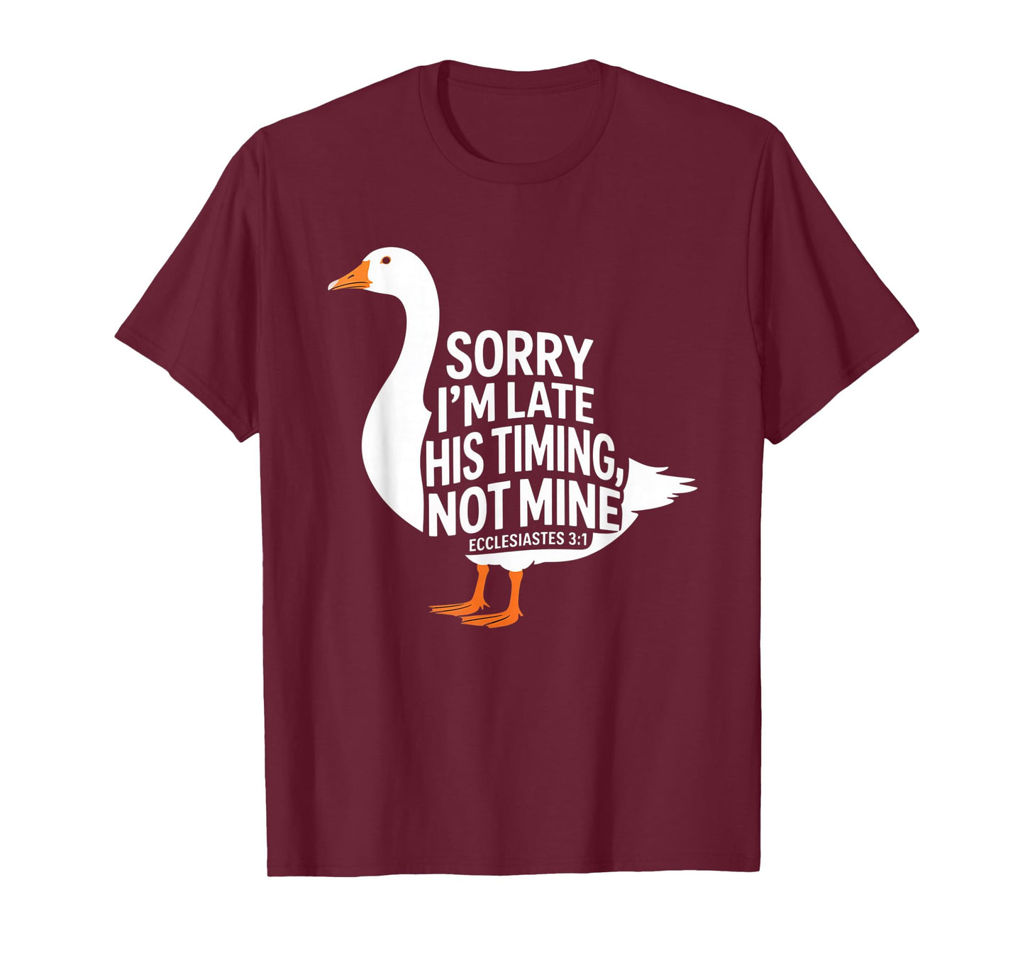 Sorry I'm Late his Timing not Mine, Funny Christian Goose T-Shirt