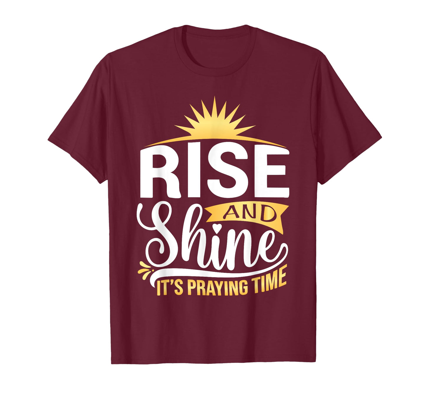 Rise And Shine It's Praying Time Christian T-Shirt
