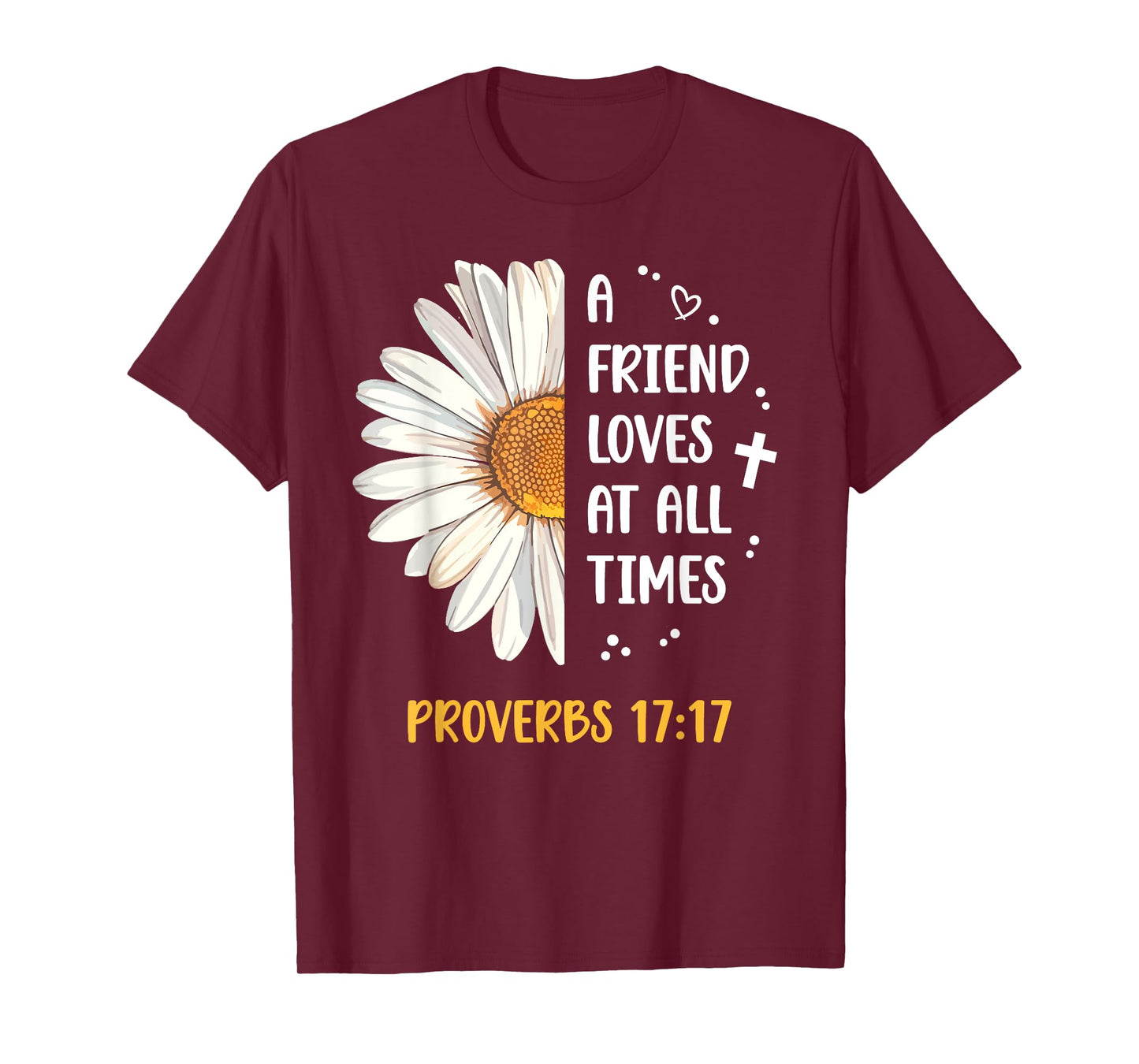 Daisy Proverbs 17:17 A Friend Loves At All Times Bible Verse T-Shirt