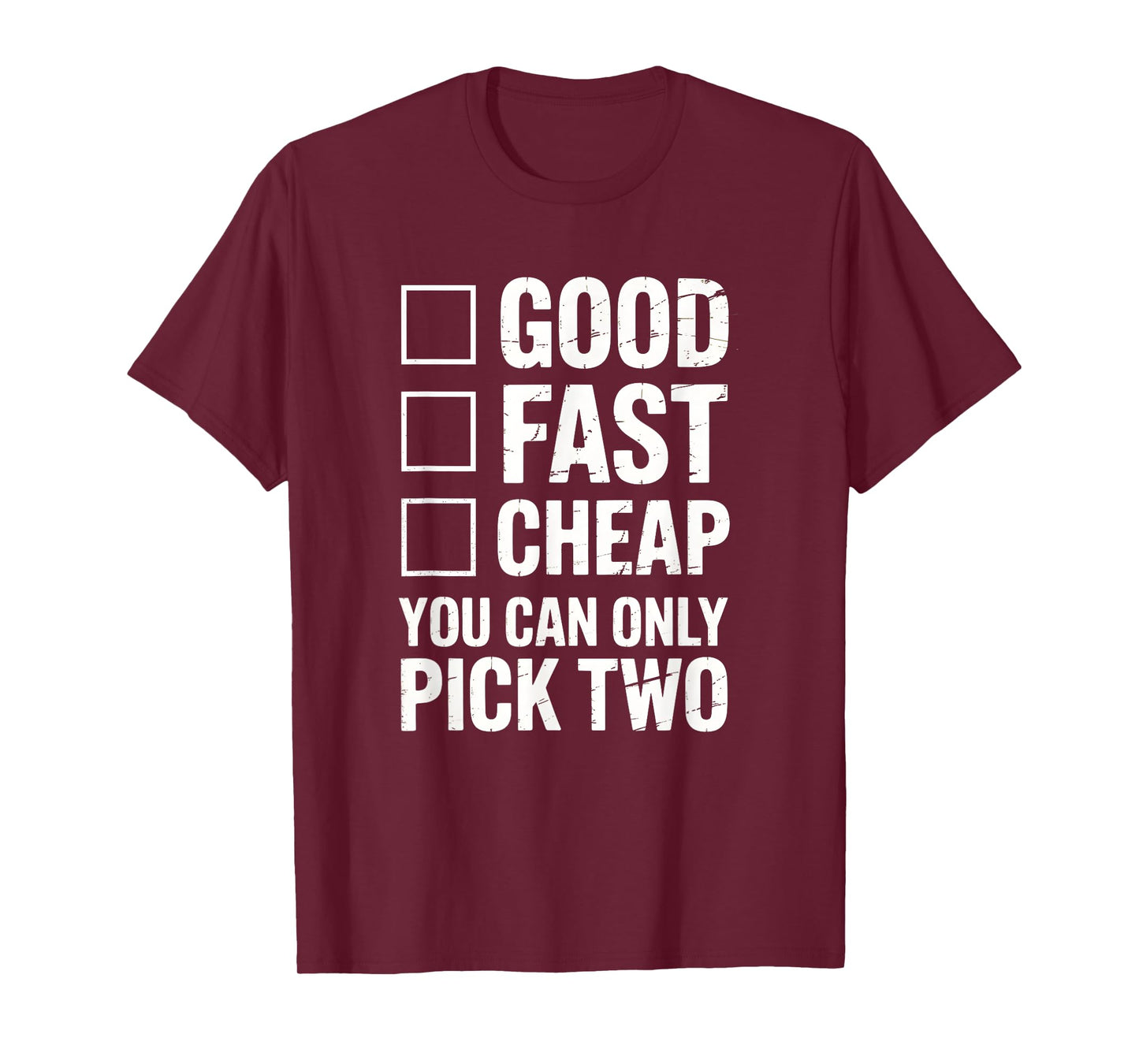 Good Fast Cheap - Funny Work Quote Distressed T-Shirt