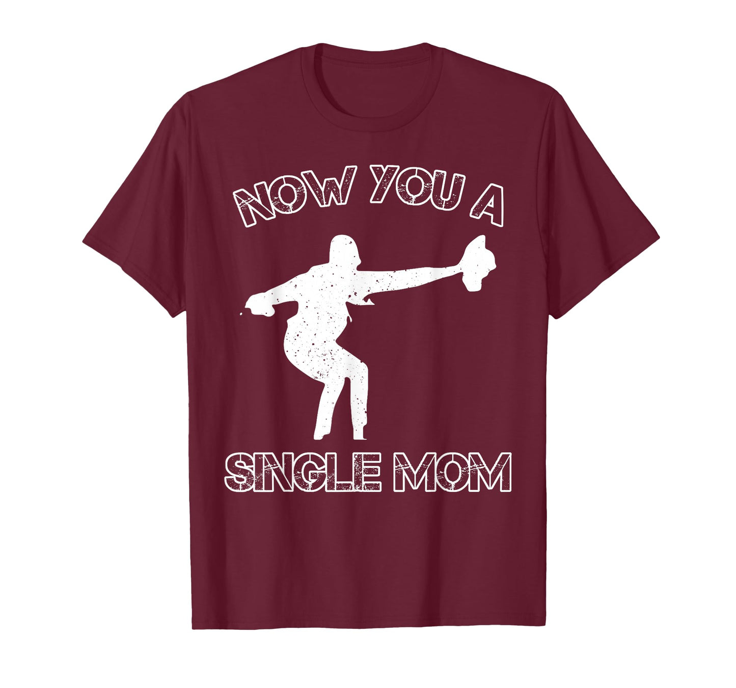 Now You A Single Mom T-Shirt