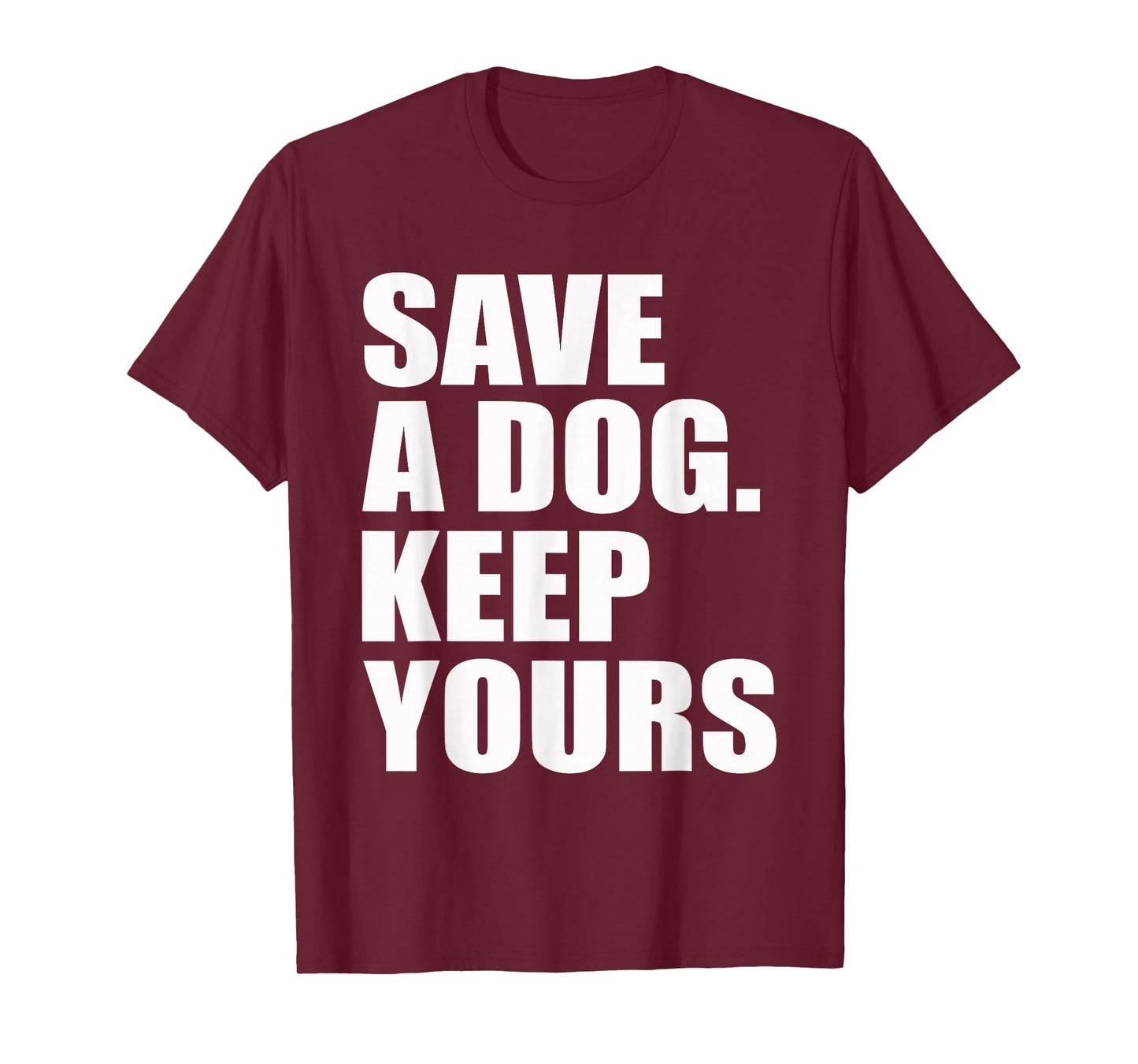 Save A Dog Keep Yours Funny T-Shirt