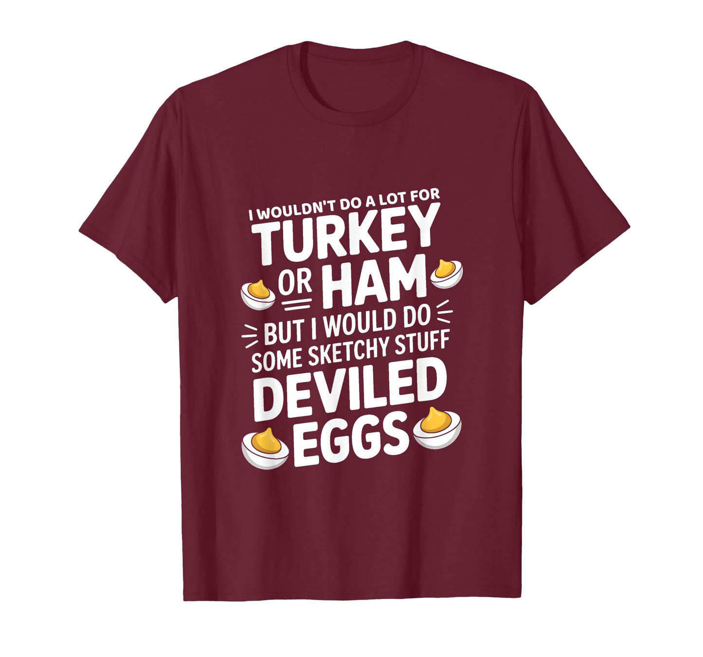 I Wouldn't Do A Lot for Turkey Or Ham But I Would Do Sketchy T-Shirt