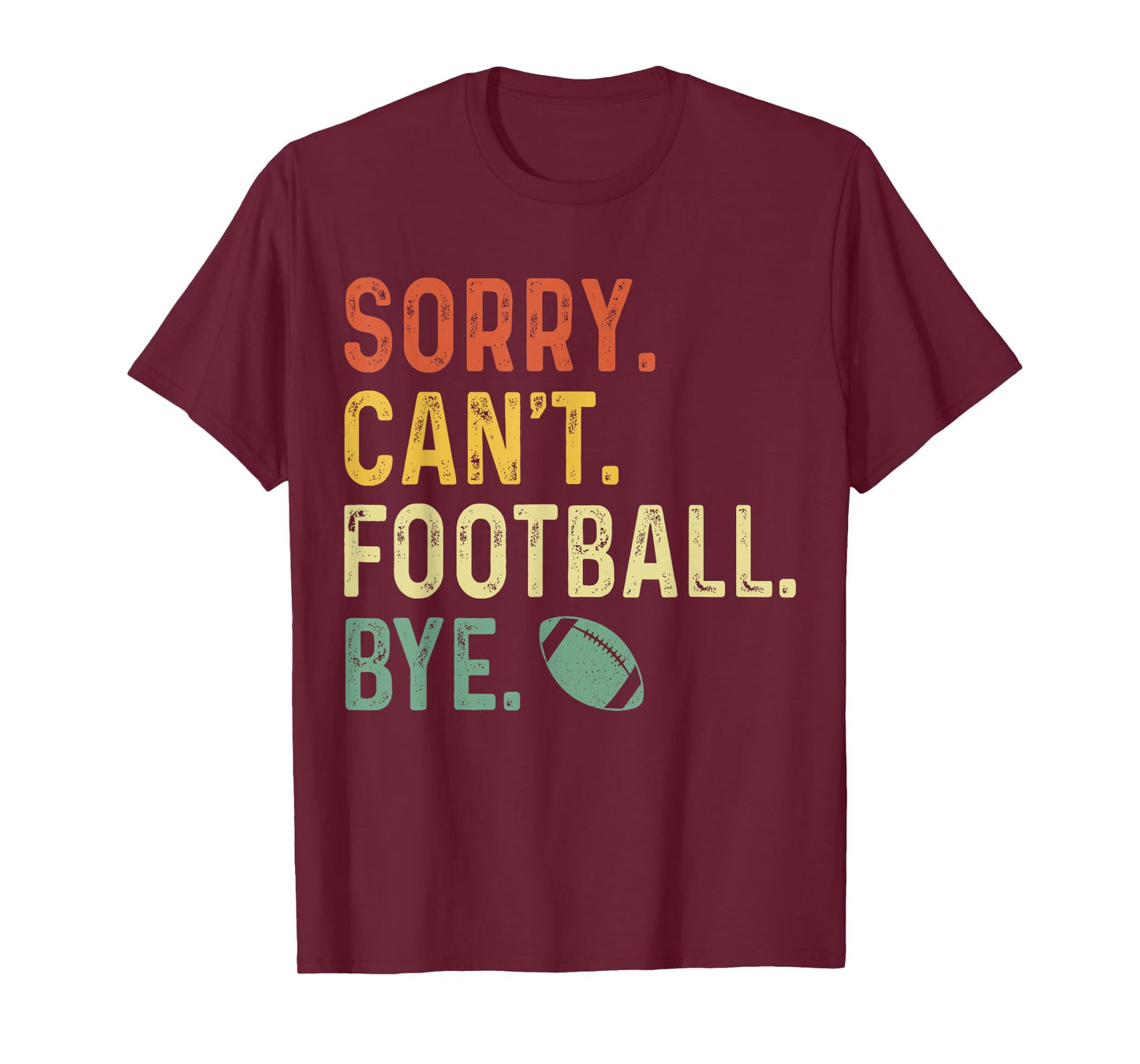Funny Saying Sorry. Can't. Football. Bye. T-Shirt