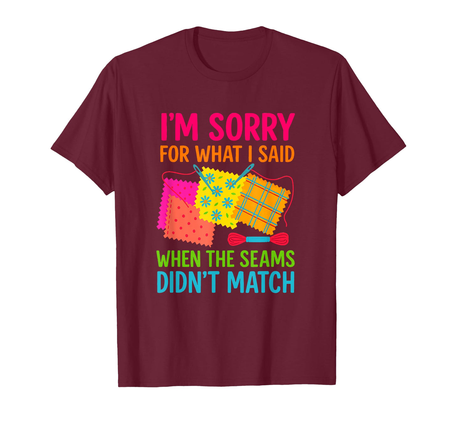 Funny Quilting Design I’m Sorry When Seams Didn’t Match T-Shirt