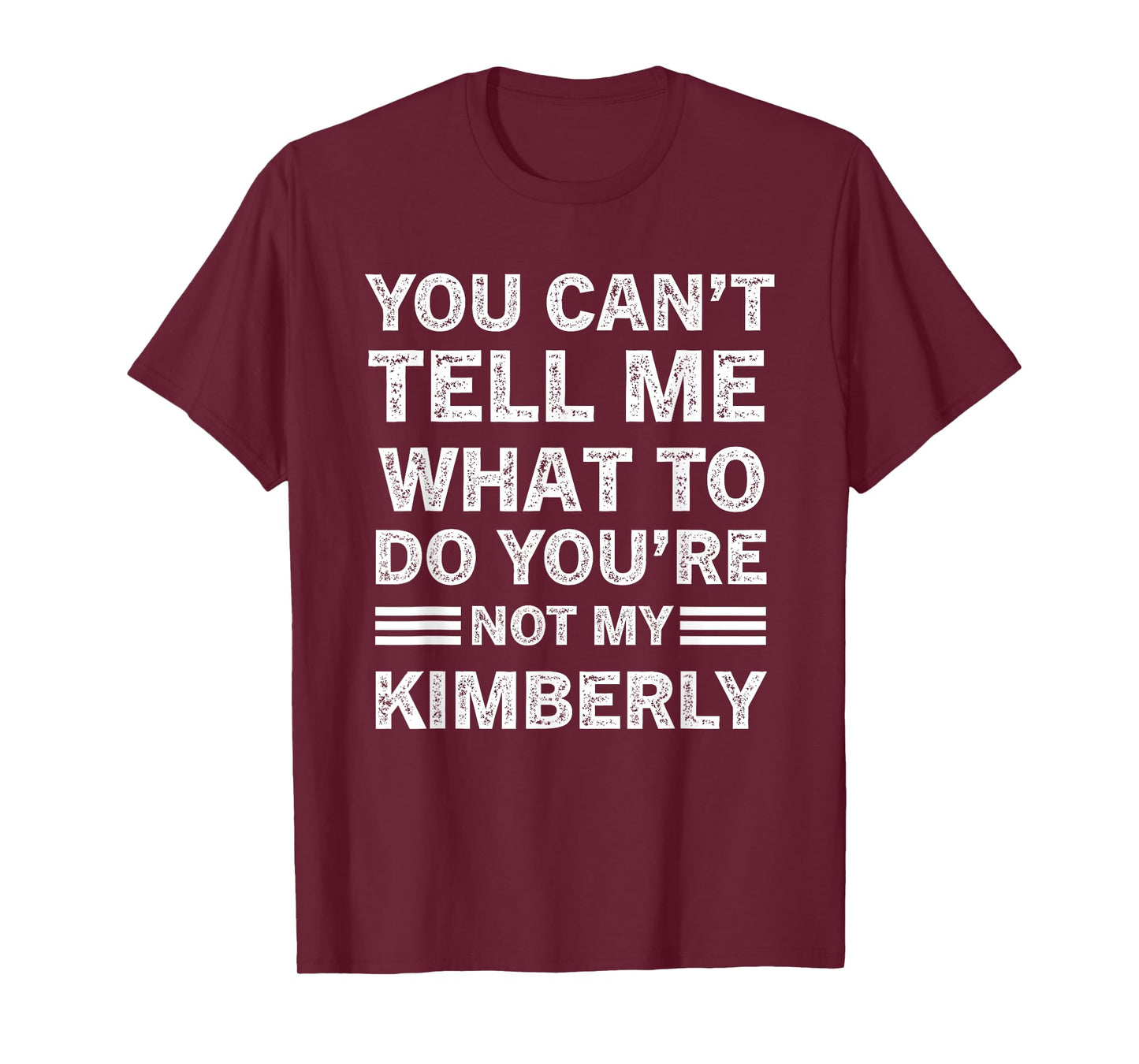 You Can't Tell Me What to Do You are Not My Kimberly T-Shirt