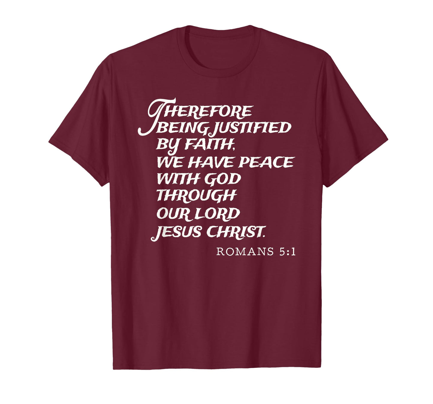 Romans 5:1 Justified By Faith Through Jesus Christ KJV Verse T-Shirt