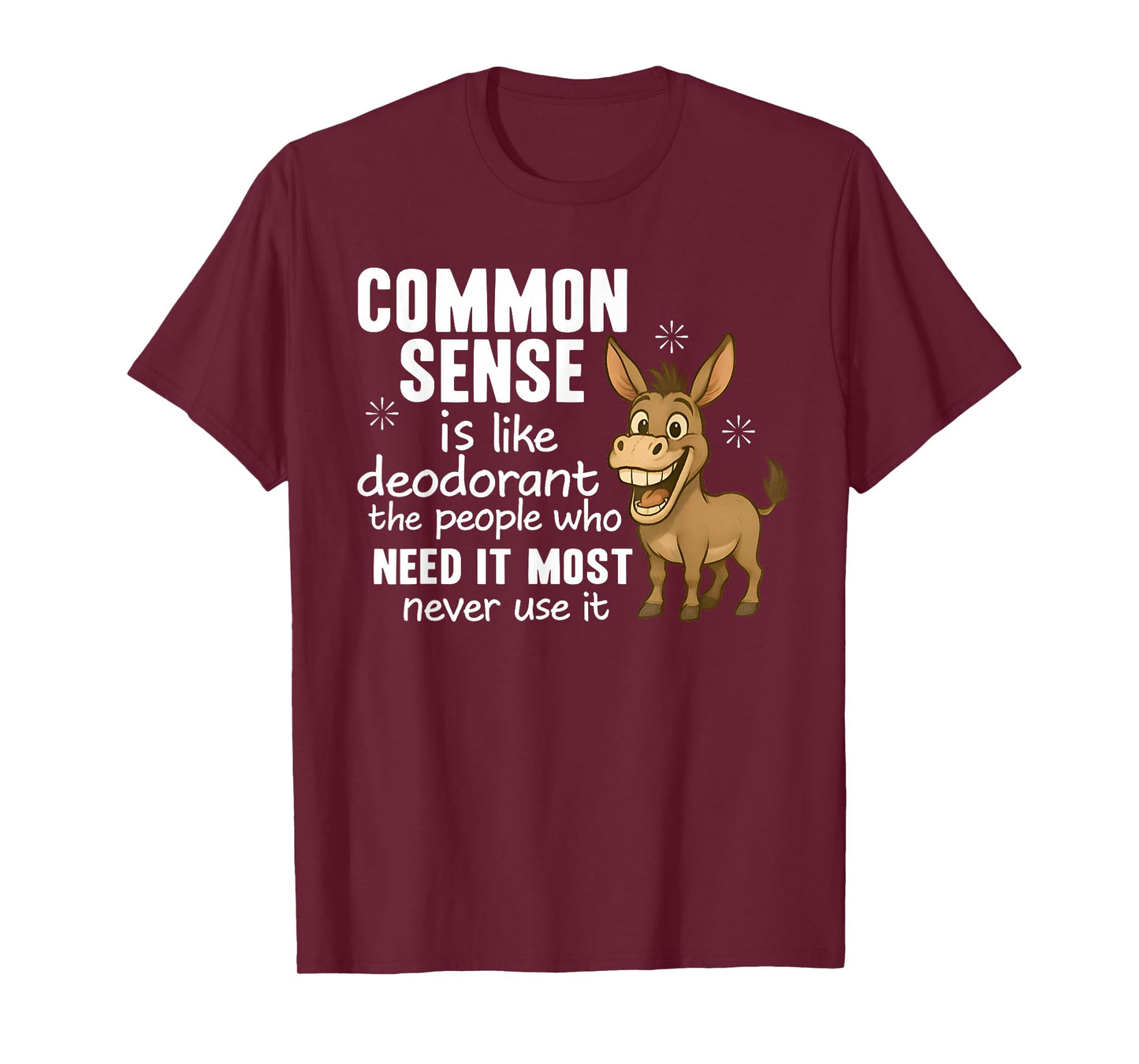 Common Sense Is Like Deodorant The People Who Need It Most T-Shirt
