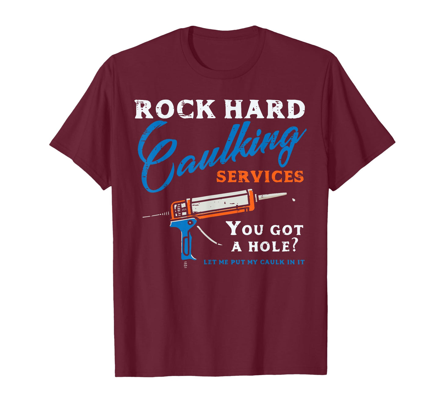 Rock Hard Caulking Services Funny Saying Adult Humor Men T-Shirt