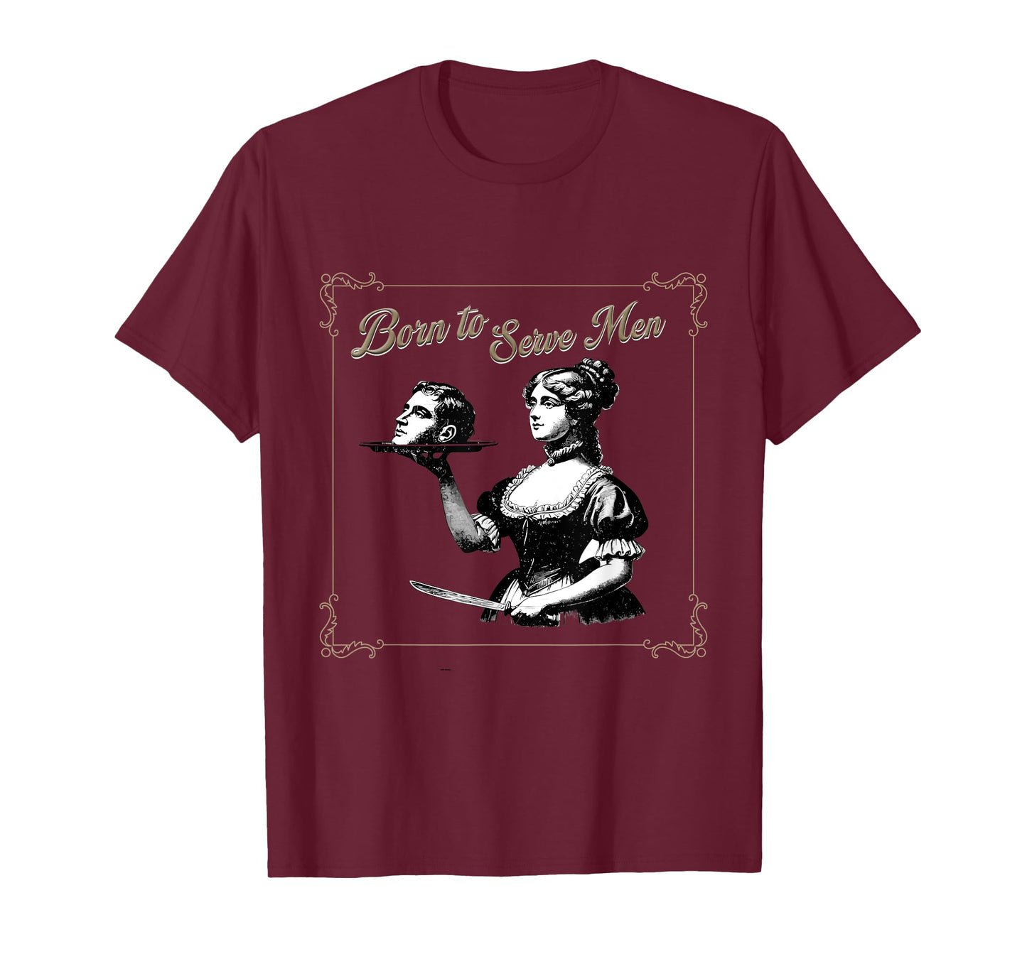 Retro Women Are Born to Serve Men Cute Girl Motivational T-Shirt