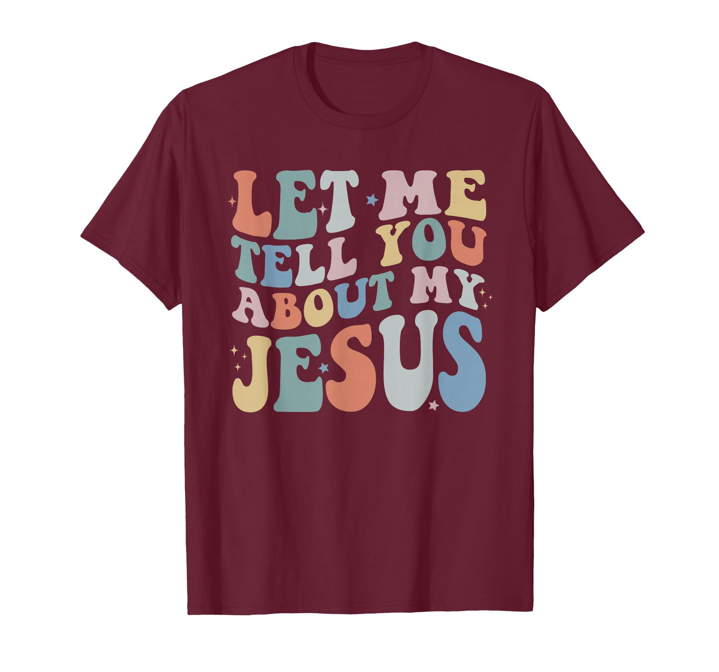 Let Me Tell You About My Jesus Christ Christian Faith T-Shirt