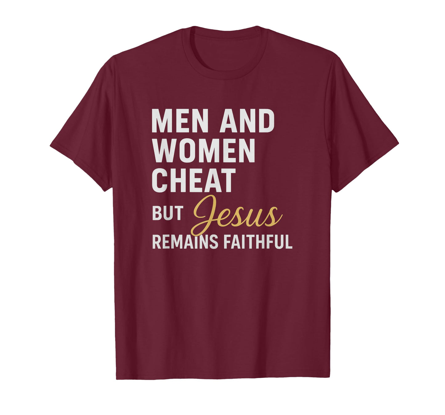 Men and Women Cheat, But Jesus Remains Faithful Quote T-Shirt