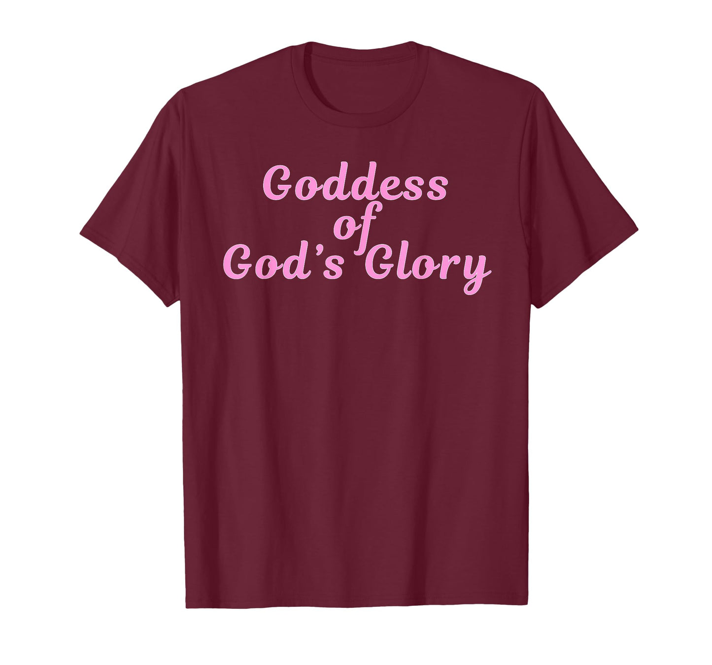 Goddess of God's Glory - Pink Presents for Women Goddesses T-Shirt