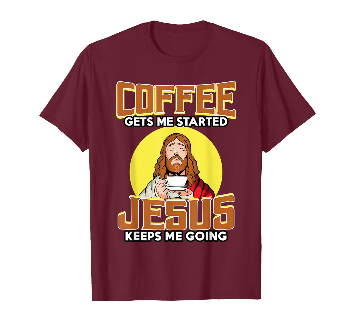 Coffee Gets Me Started Jesus Keeps Me Going For Coffee Lover T-Shirt