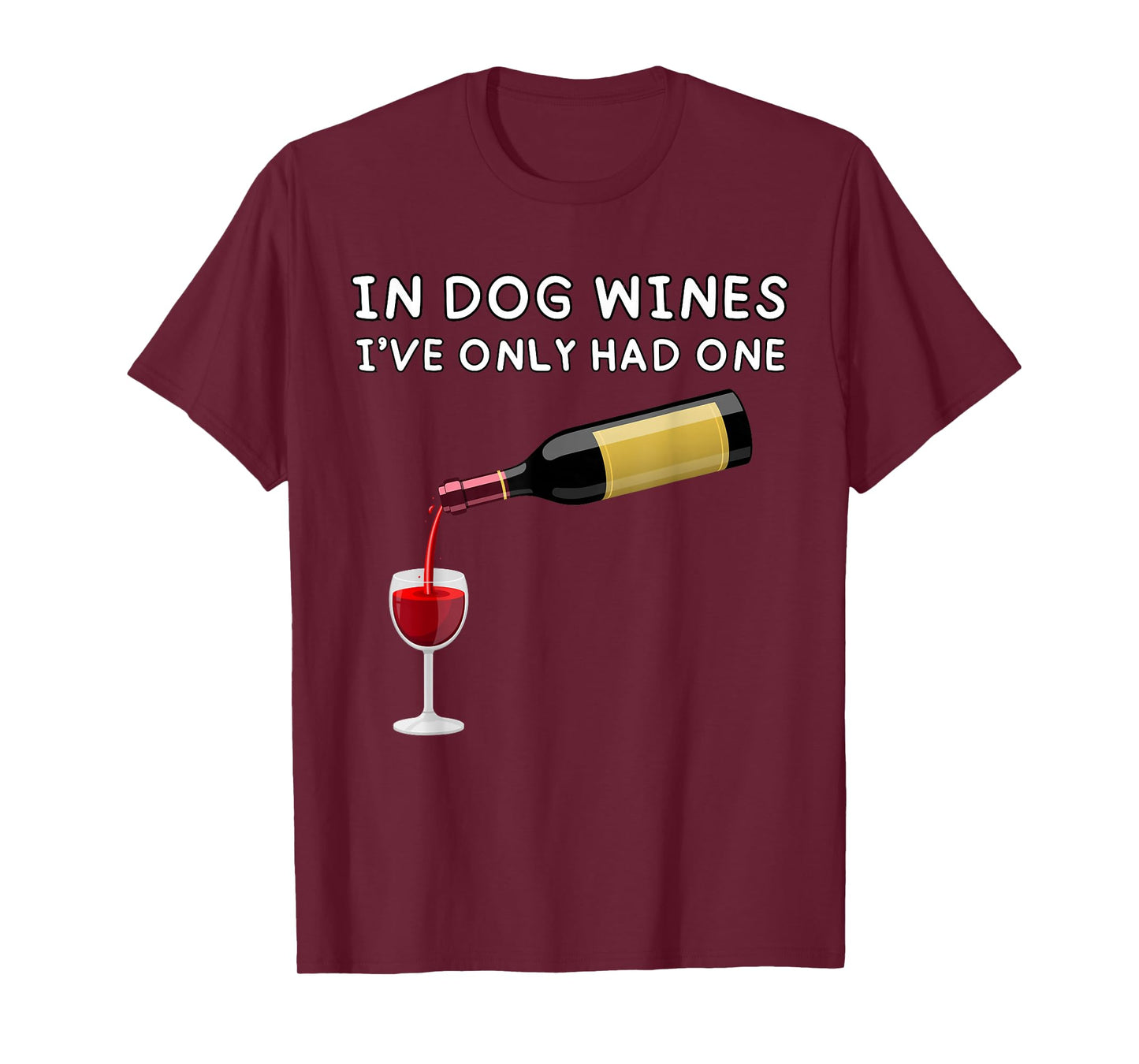 In Dog Wines I've Only Had One Funny Wine Lover T-Shirt