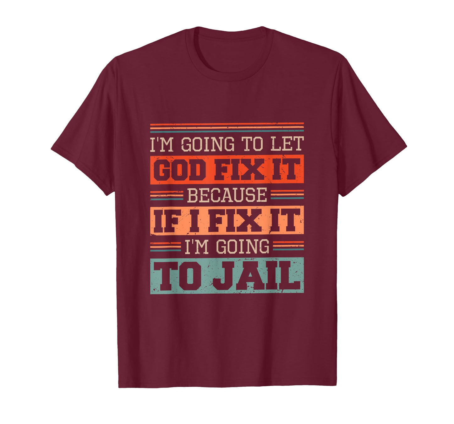 I Let God Fix It Because if I Fix it I'm Going to Jail Retro T-Shirt