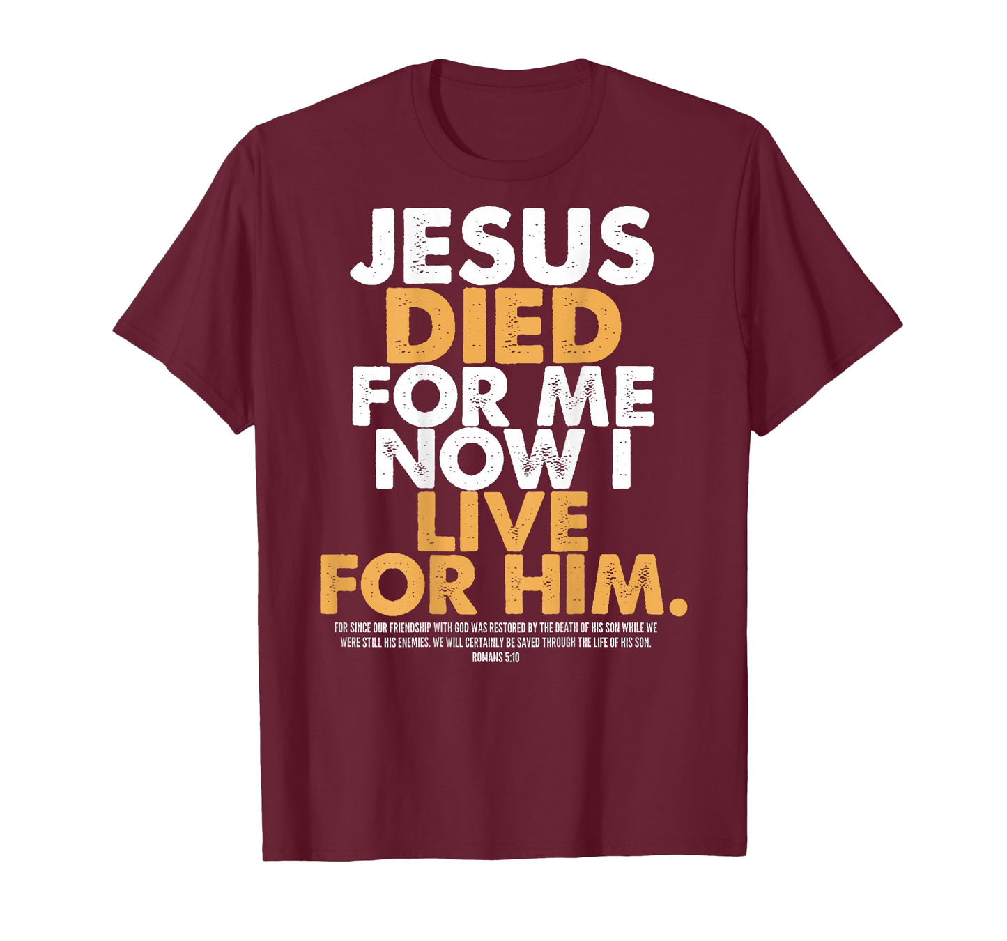 Jesus Died for Me I Now I Live for Him,Christian Romans 5:10 T-Shirt