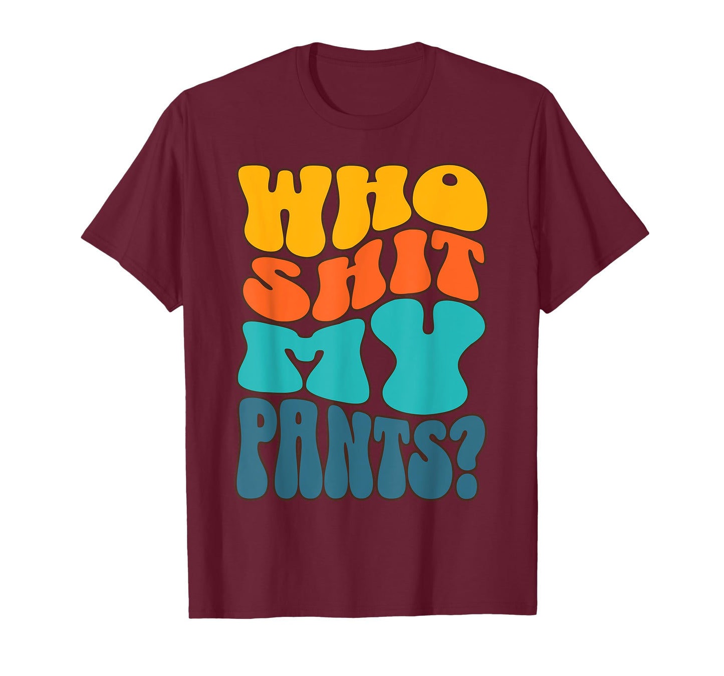 Who Shit My Pants? Funny Silly Saying Cringe Sarcasm Groovy T-Shirt