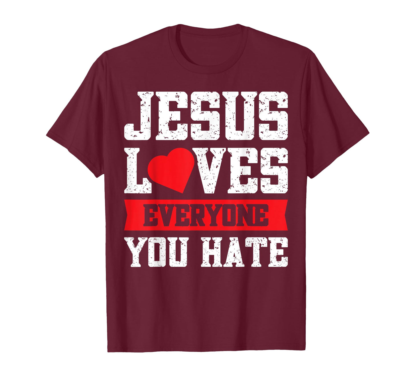 Jesus Loves Everyone You Hate T-Shirt