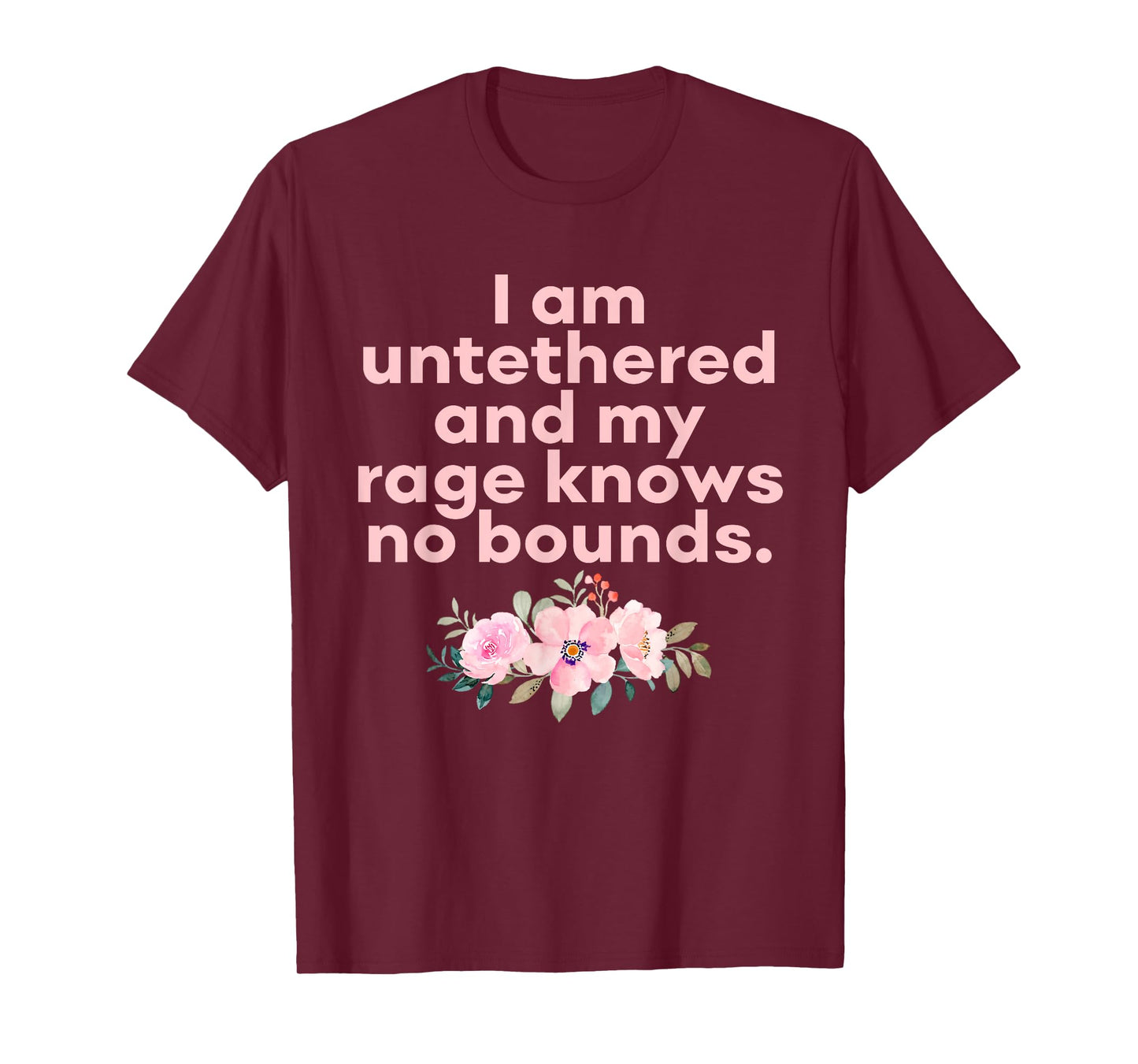 I Am Untethered and My Rage Knows No Bounds Funny Quote T-Shirt