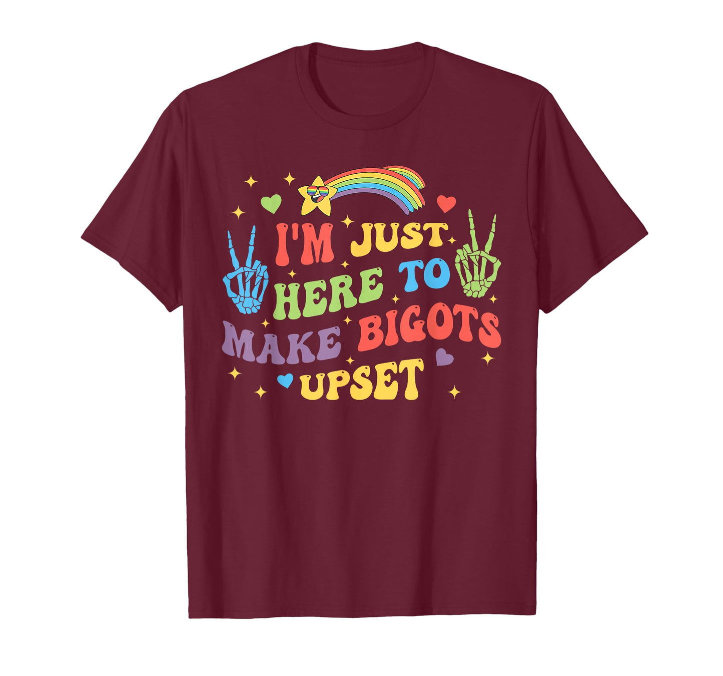 I'm Just Here to Make Bigots Upset Funny Design T-Shirt