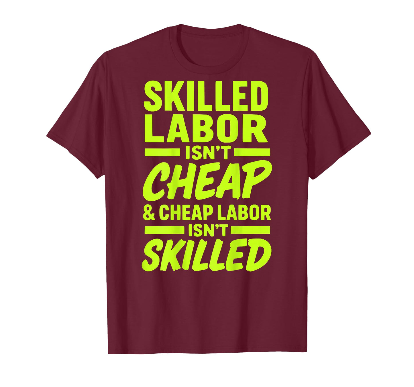 Skilled Labor Isn't Cheap and Cheap Labor Isn't Skilled Tee T-Shirt
