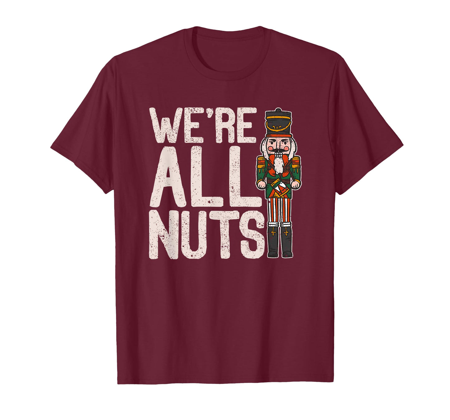 We're All Nuts Funny Christmas Soldier Nutcracker Joke Xmas T-Shirt