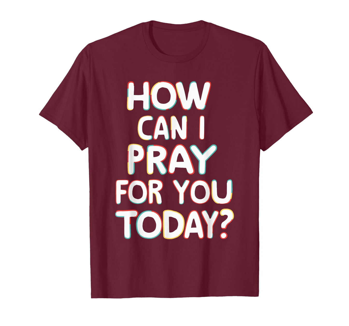 How Can I Pray For You Today? T-Shirt