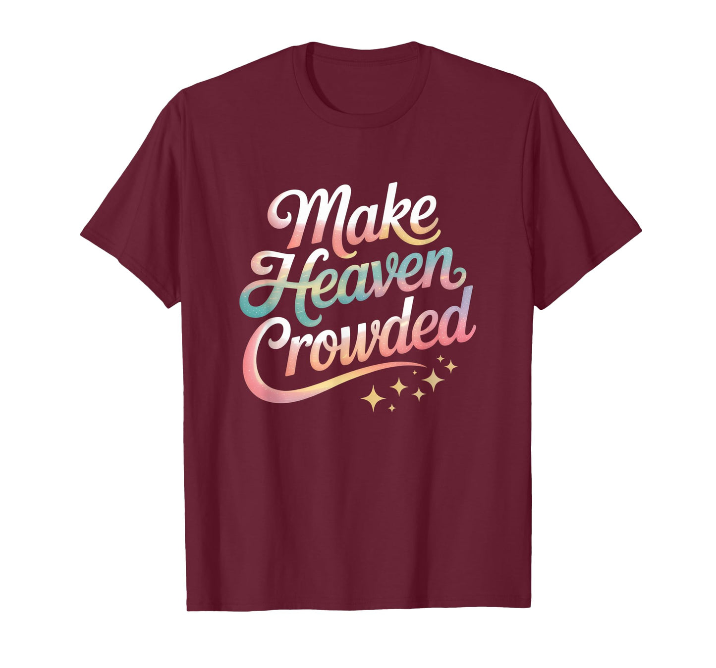 Make Heaven Crowded Christian Faith Design T-Shirt