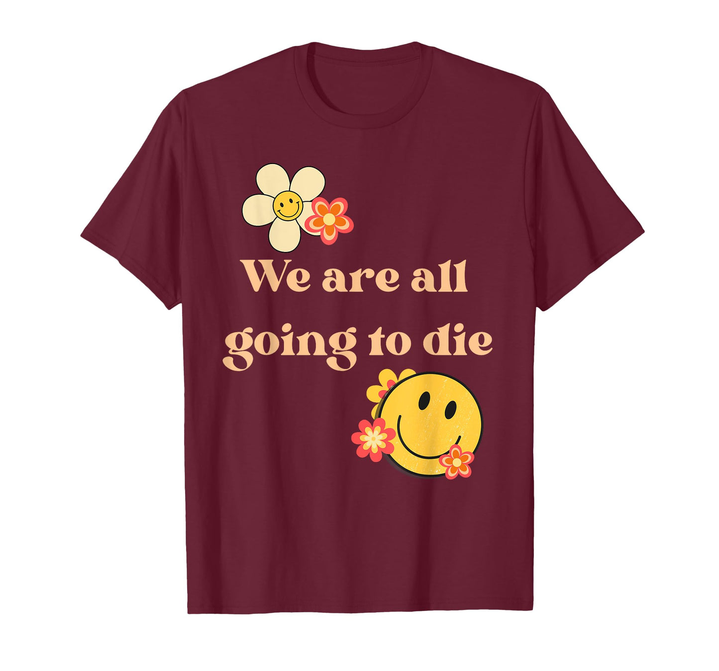 We Are All Going To Die Existential Quote T-Shirt
