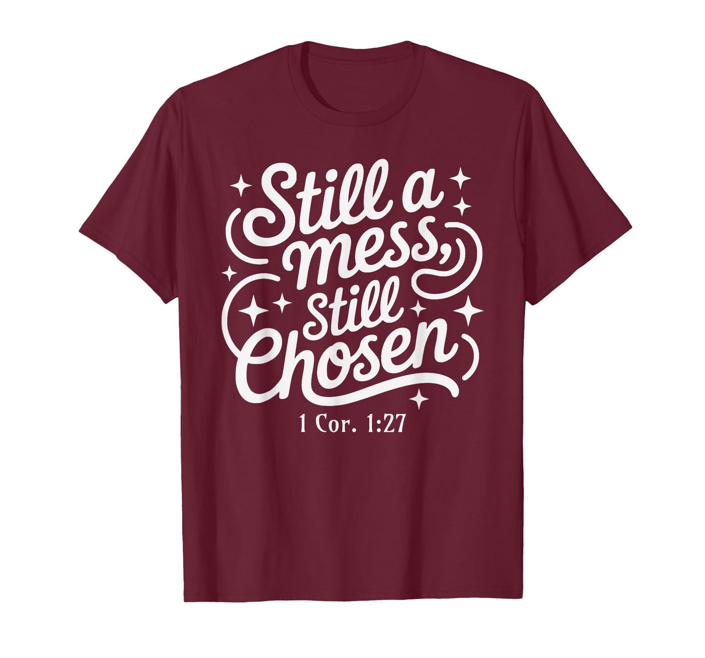 Still a Mess Still Chosen Bible Verse Christian Faith Based T-Shirt