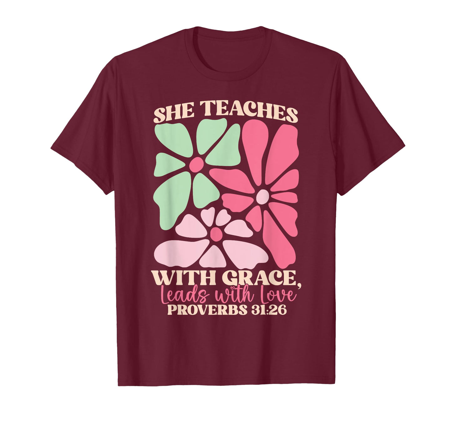 She Teaches with Grace Leads with Love, Proverbs 31:26 Jesus T-Shirt