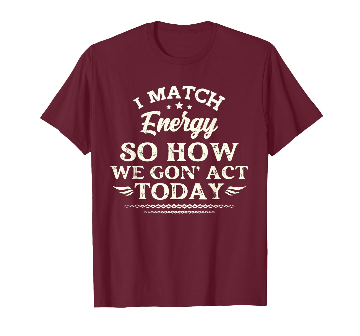 Vintage I Match Energy So How We Gon' Act Today Funny Saying T-Shirt