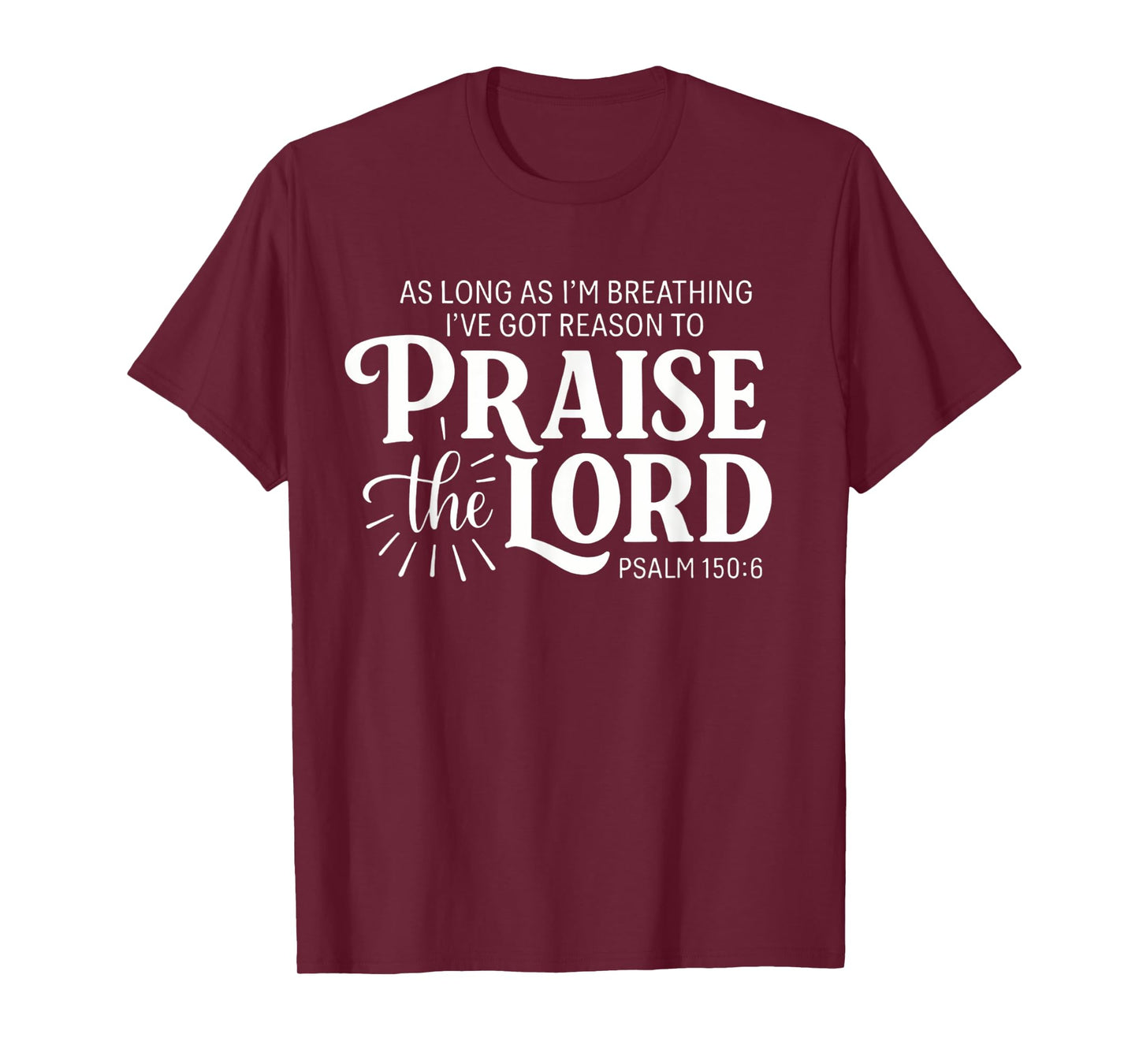 As Long As Im Breathing I've Got A Reason To Praise The Lord T-Shirt
