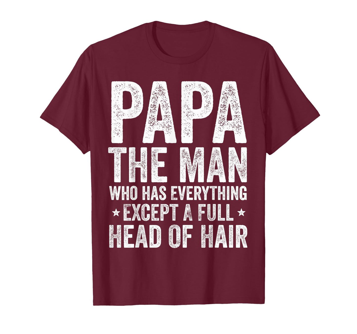 Papa The Man Who Has Everything Except A Full Head Of Hair T-Shirt