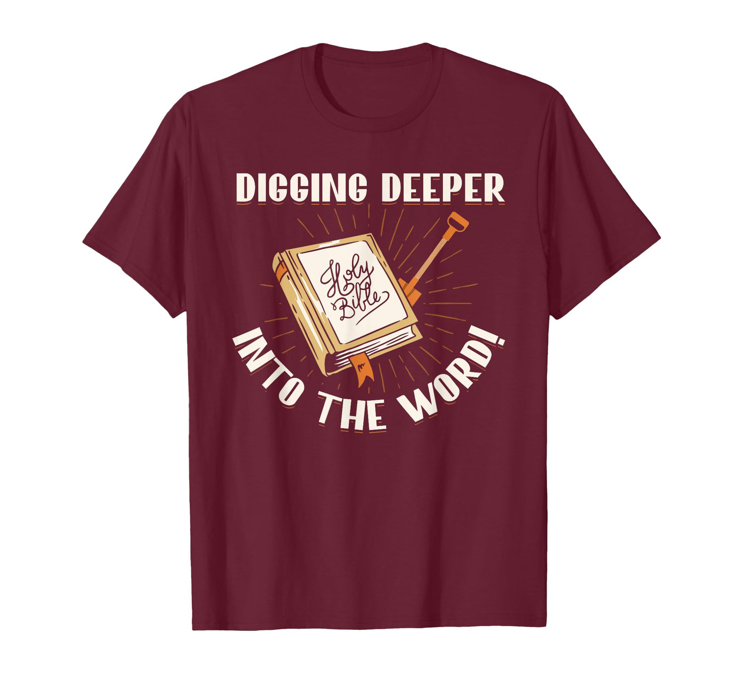 Digging Deeper Into The Word Holy Bible Study Faith In God T-Shirt