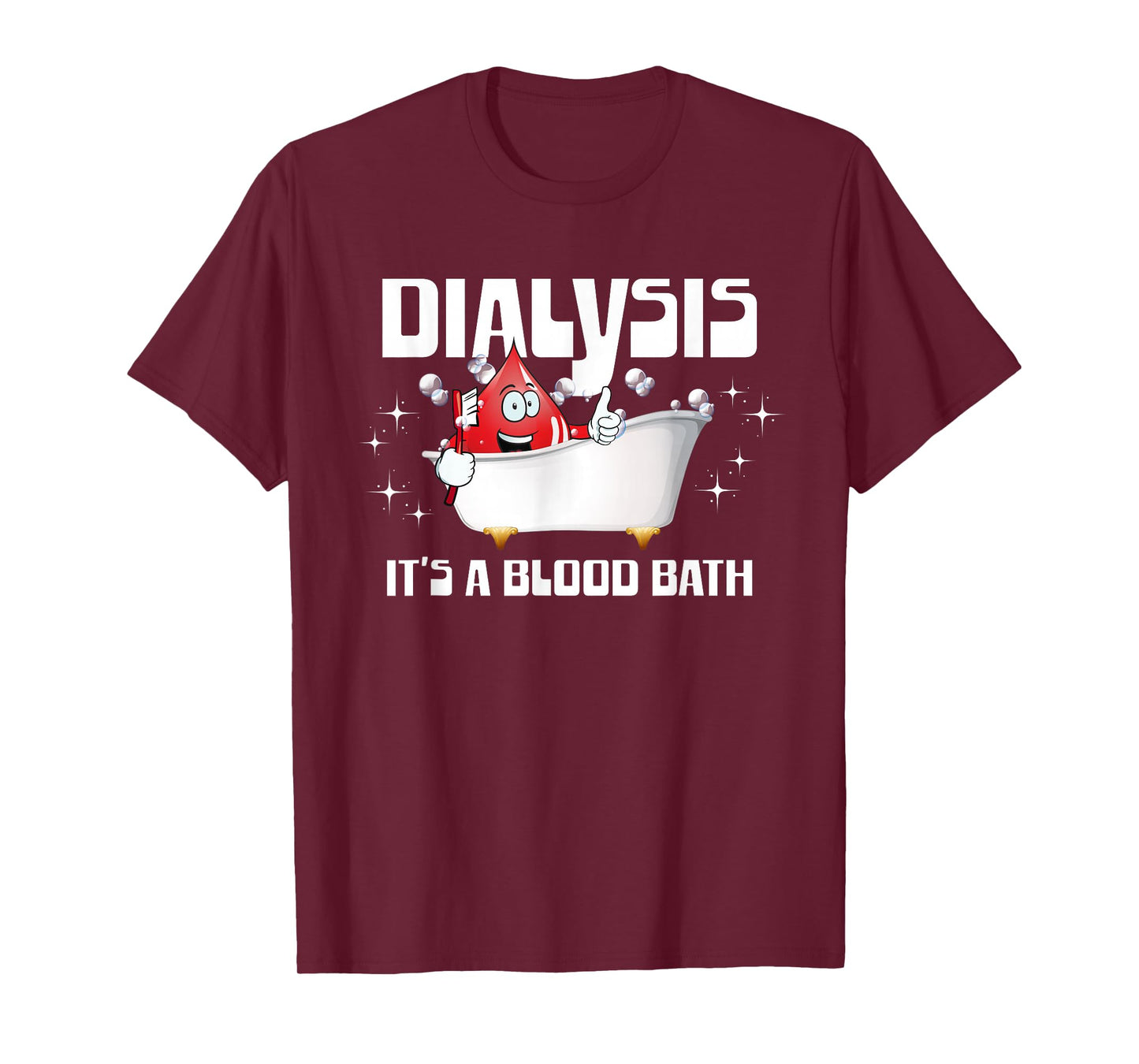 Dialysis It's A Blood Bath a Funny Dialysis Patient or Nurse T-Shirt