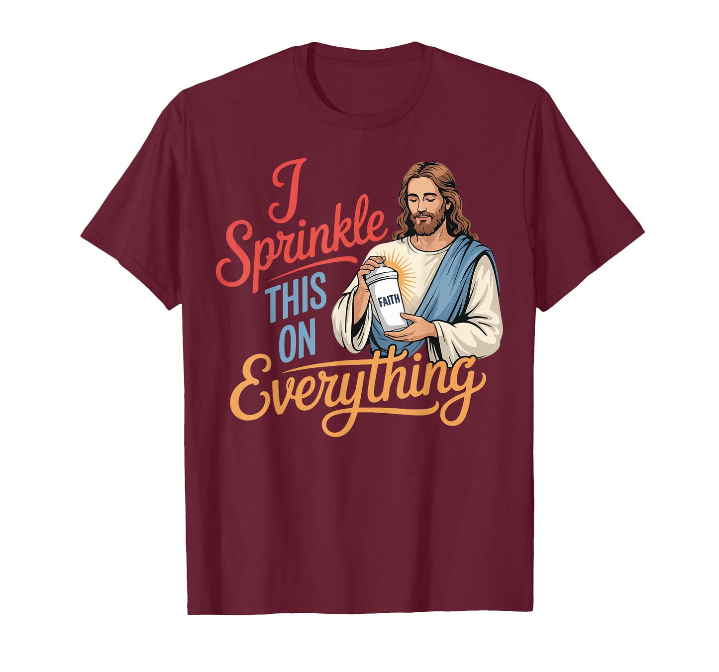 I Sprinkle This On Everything Jesus Faith T-Shirt