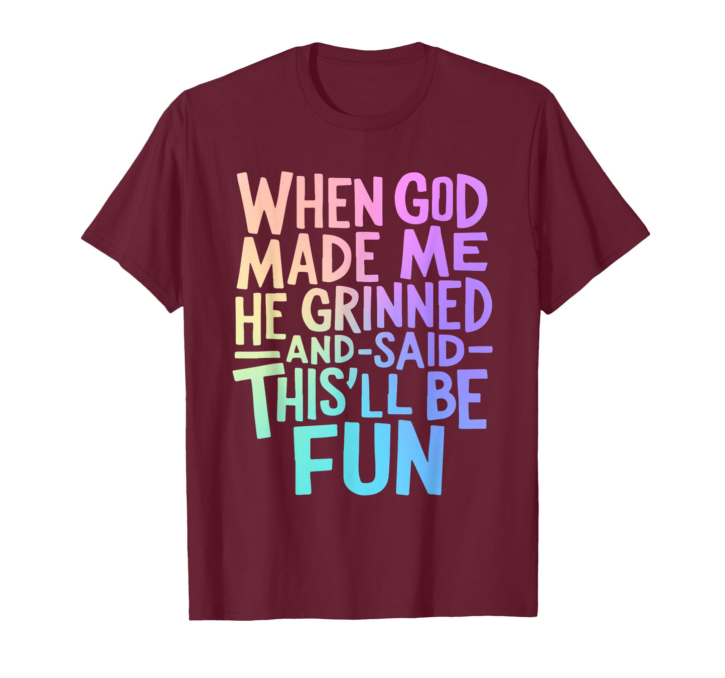 When God Made Me Grinned and Said This'll Be Fun Funny Quote T-Shirt
