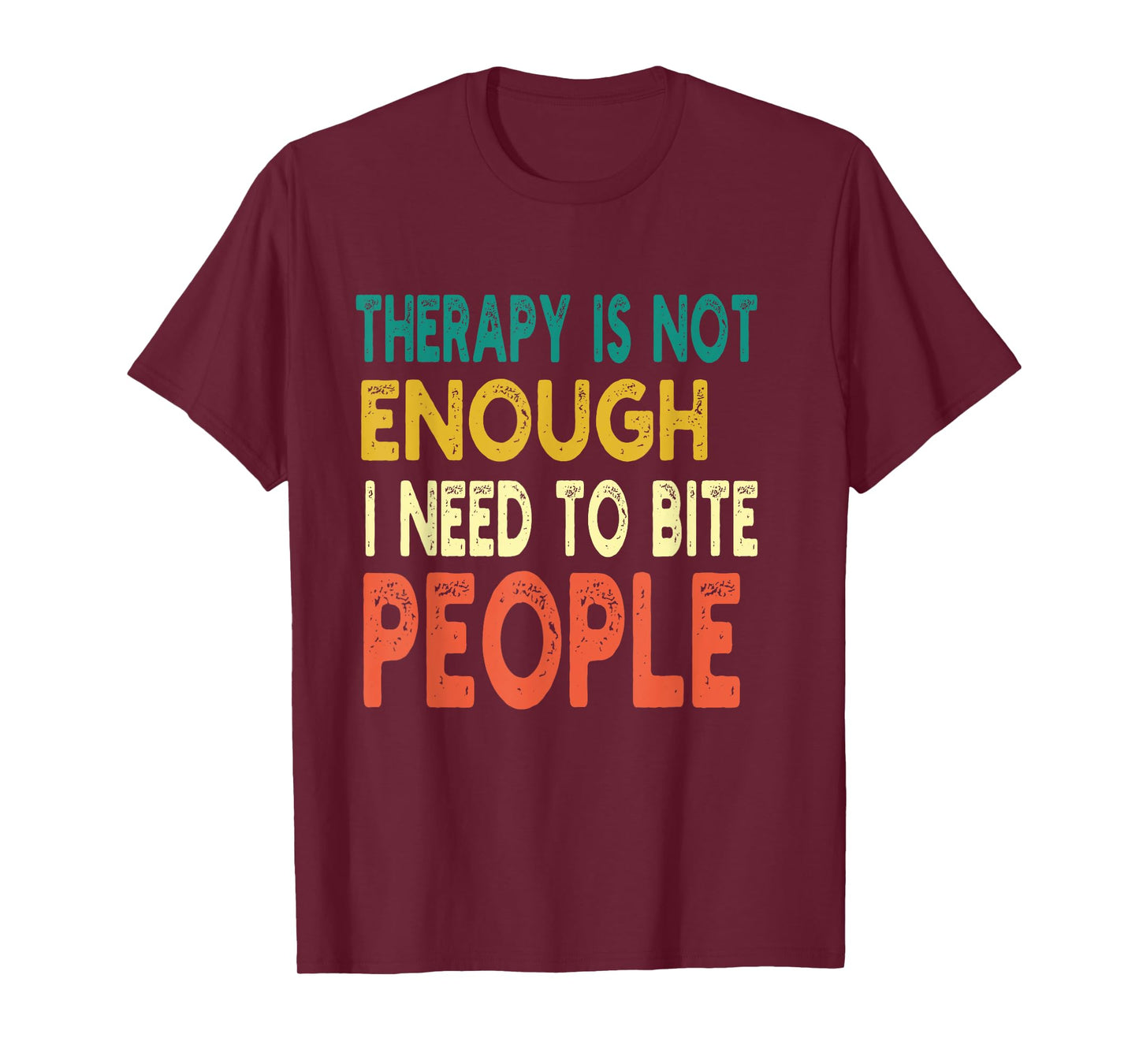 Therapy isn't Enough I Need To Bite People Funny Quote Retro T-Shirt
