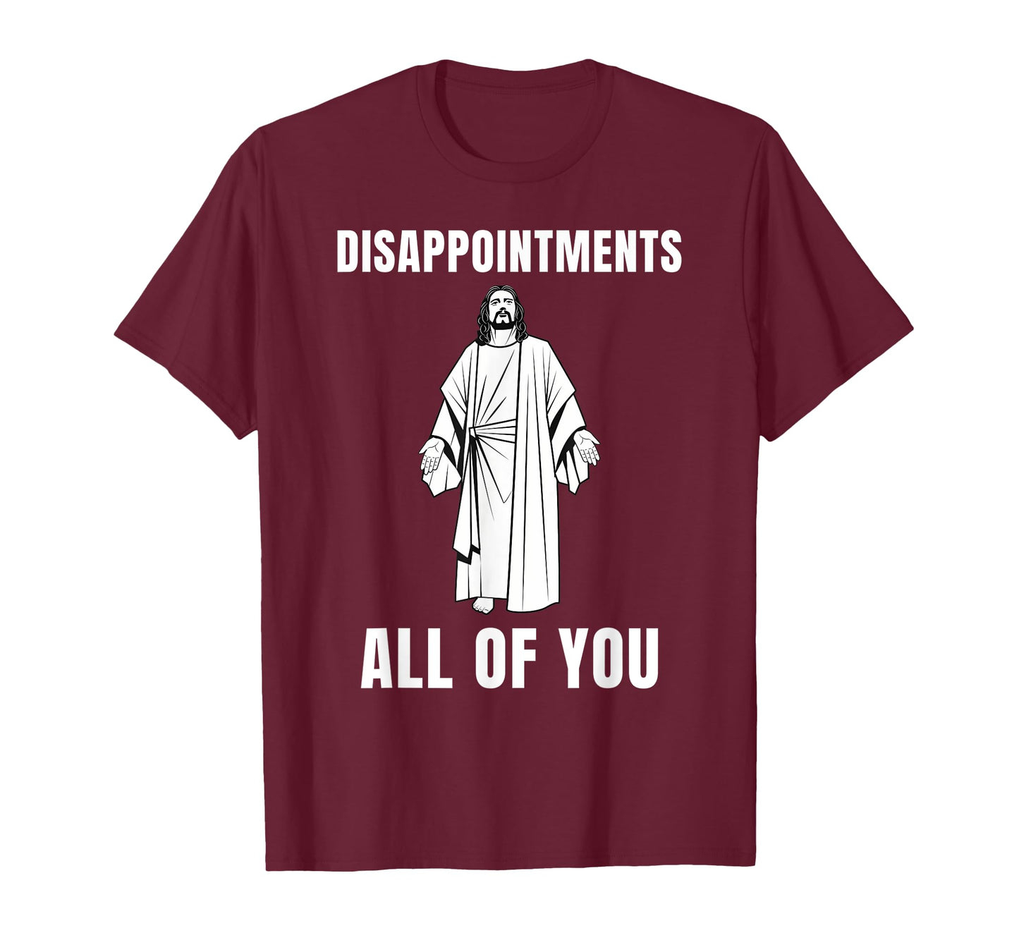 Funny Disappointments All of You Jesus Sarcastic Humor Tee T-Shirt