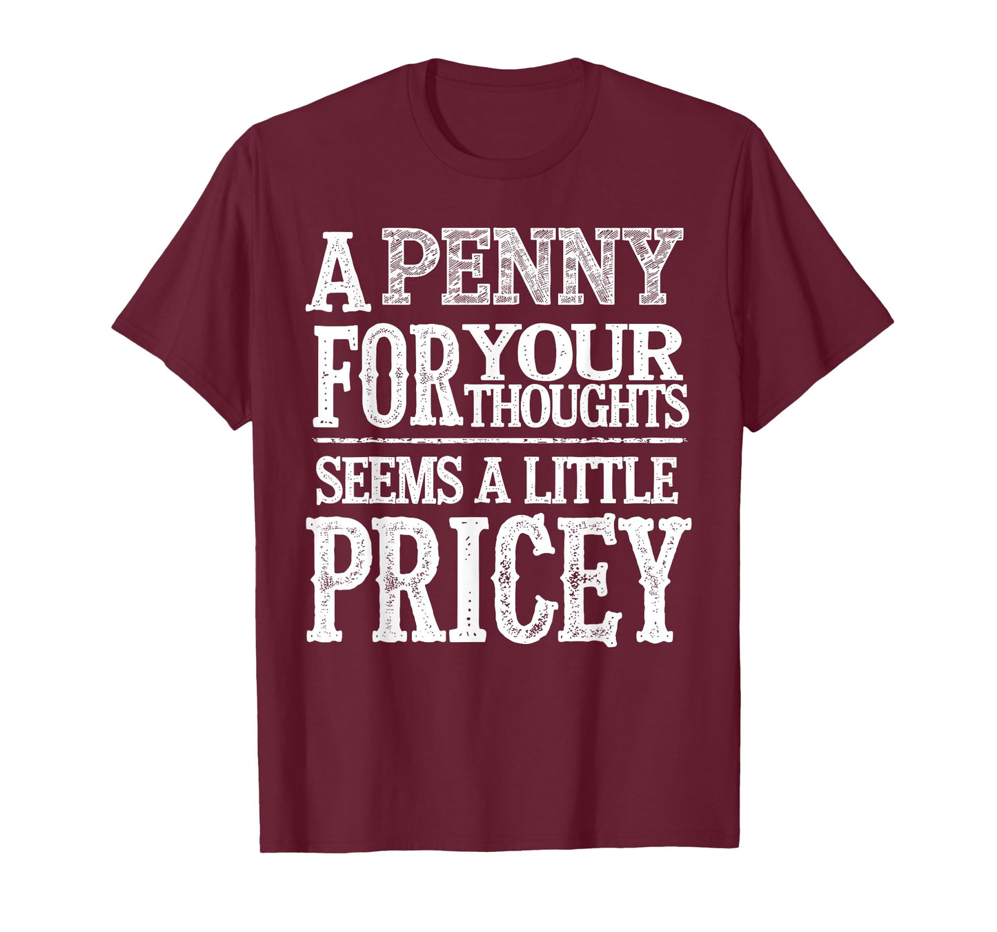 A Penny For Your Thoughts Seems A Little Pricey Funny Quote T-Shirt