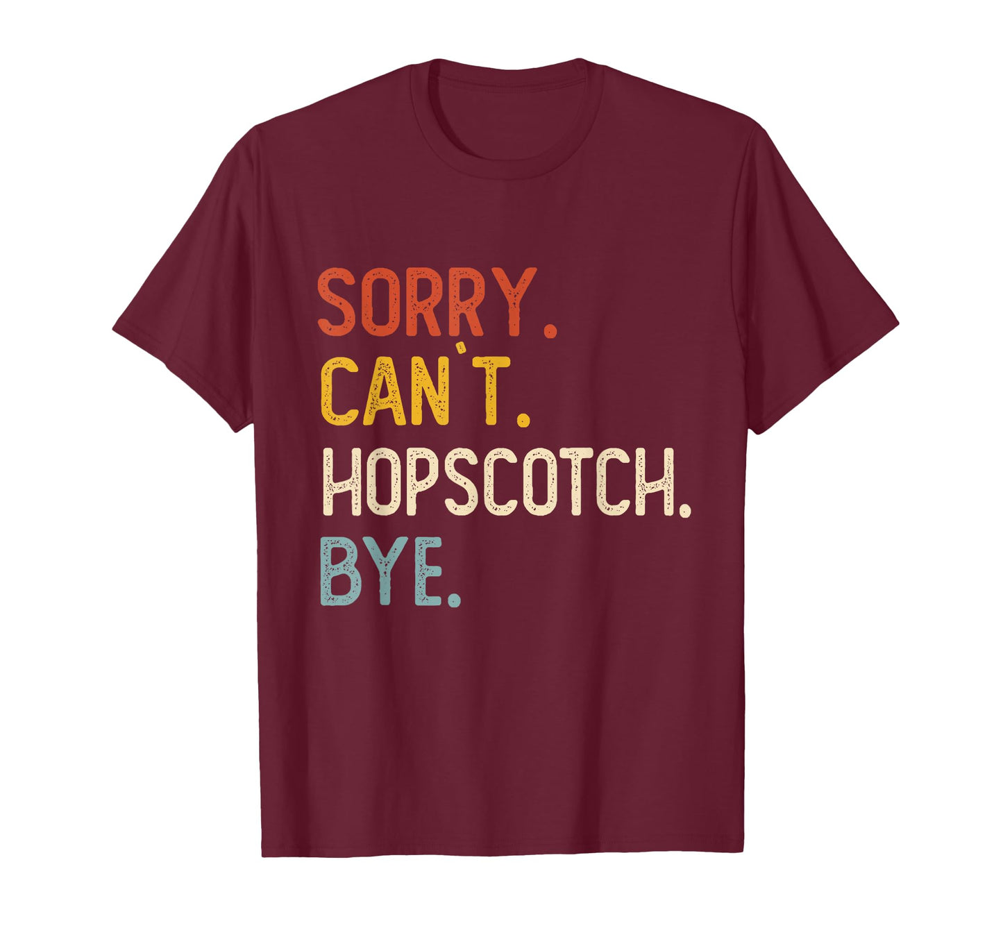 Sorry Can't Hopscotch Bye Shirts Funny Hopscotch Lovers T-Shirt