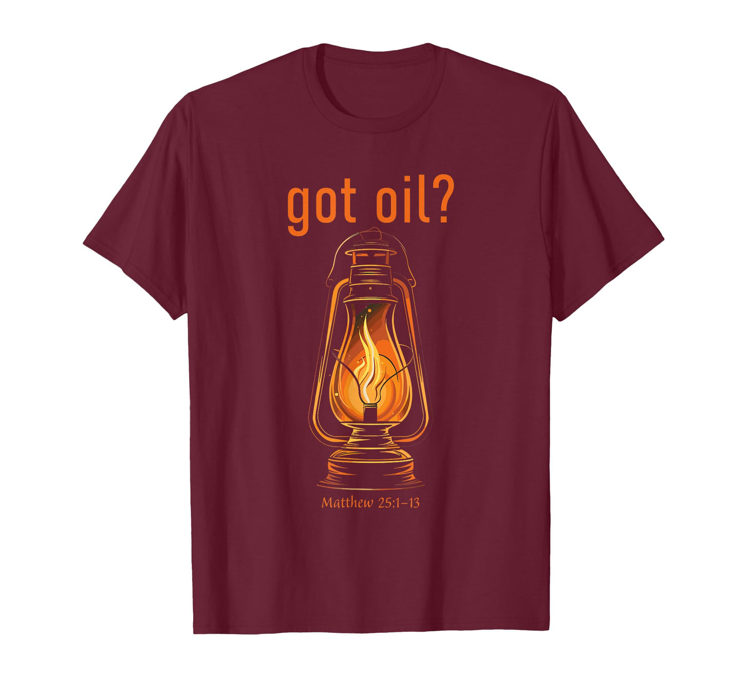 Got Oil? Rapture & Second Coming Matthew 25 Reminder Faith T-Shirt