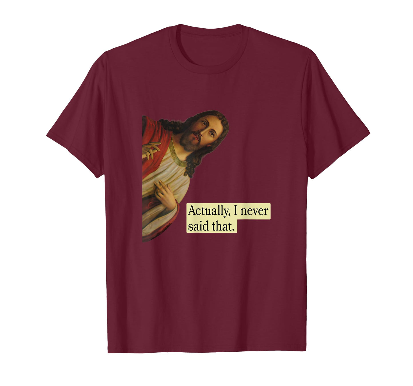 Jesus Pops in from Heaven saying Actually I Never Said That T-Shirt
