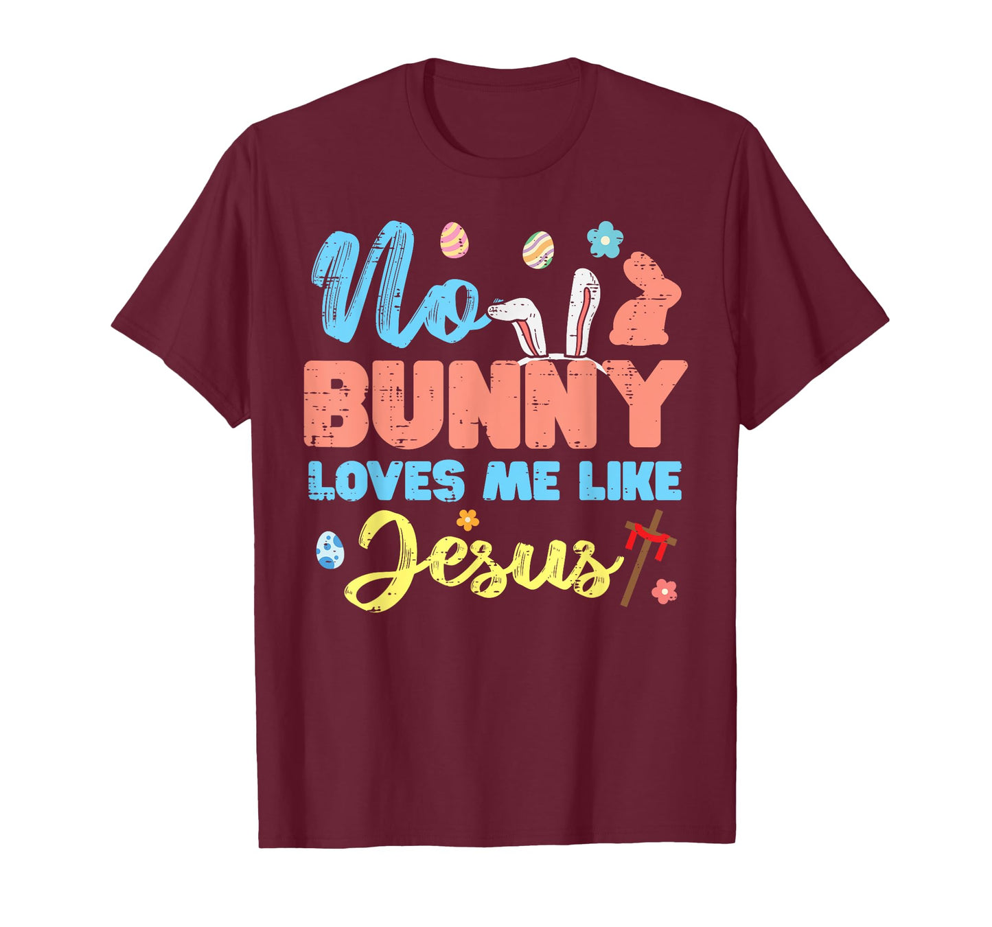 Easter No Bunny Loves Me Like Jesus Religious Women Kids Men T-Shirt