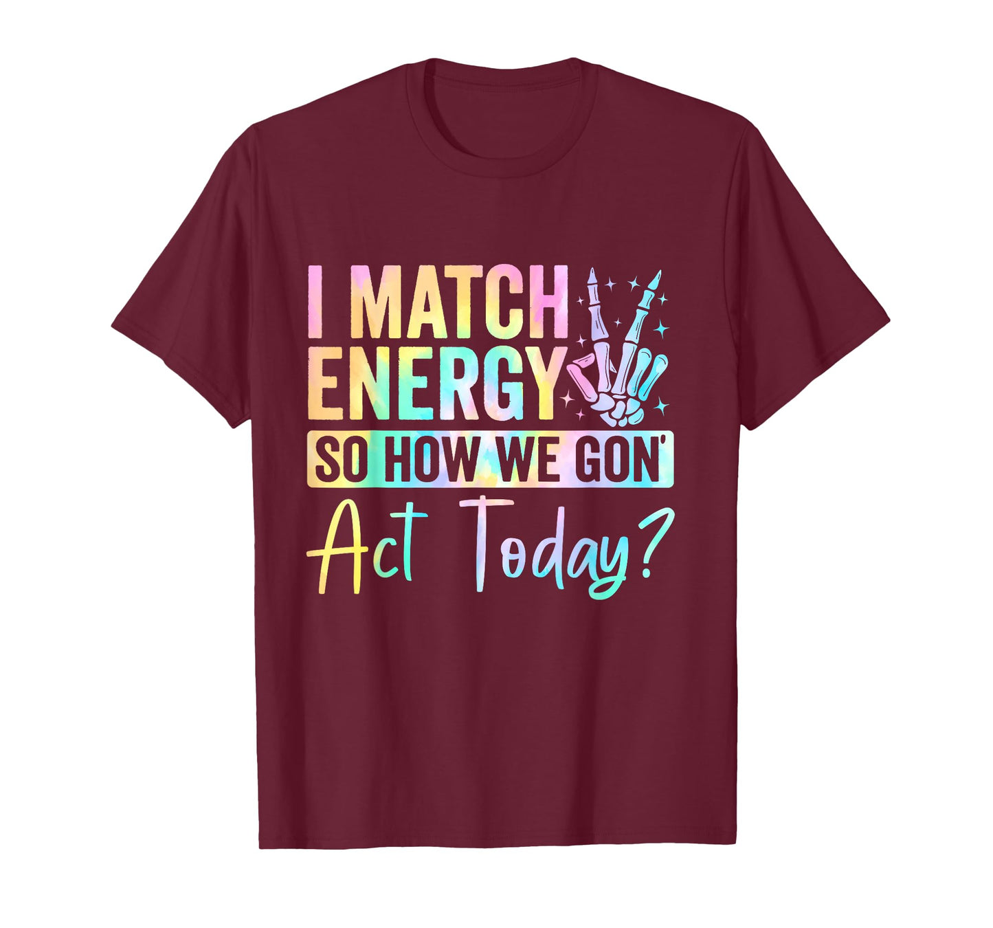 I Match Energy So How We Gone Act Today T-Shirt