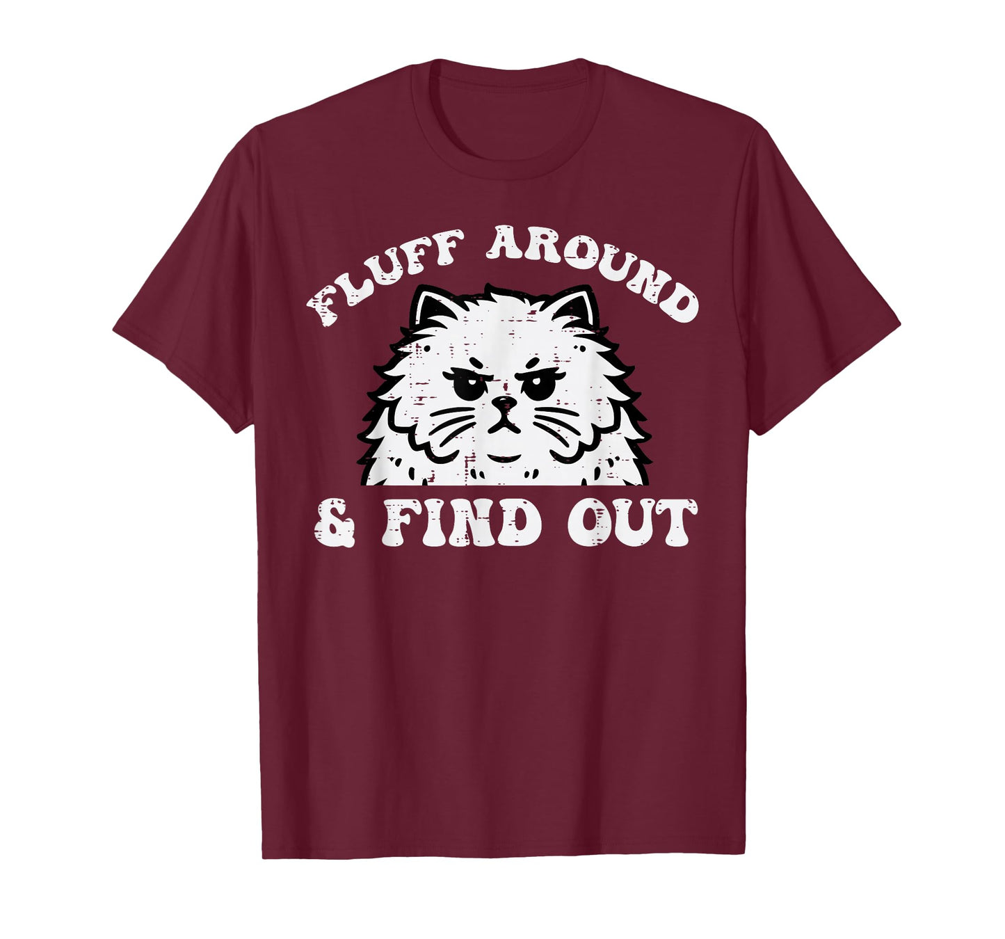 Cat Fluff Around And Find Out Funny Saying Women Men Kids T-Shirt