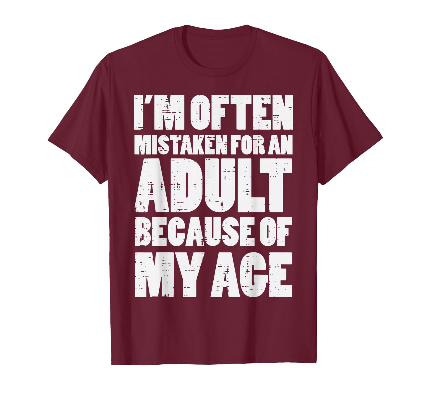 Mistaken for Adult Because My Age Funny Saying Men Women T-Shirt