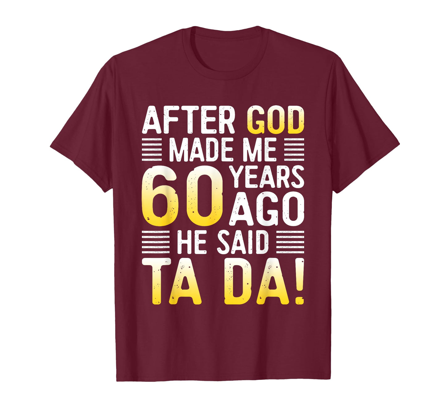 After God Made Me 60 Years Ago He Said Ta Da 60th Birthday T-Shirt